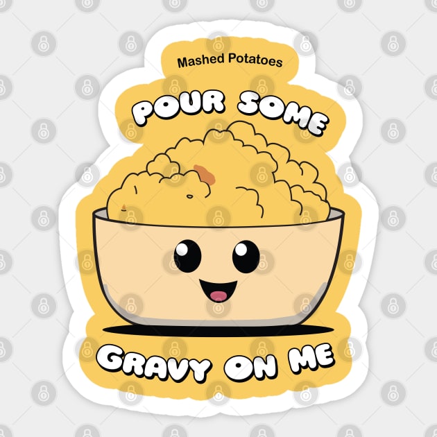 Pour Some Gravy On Me | Mashed Potatoes | Thanksgiving Shirt Sticker by KnockingLouder